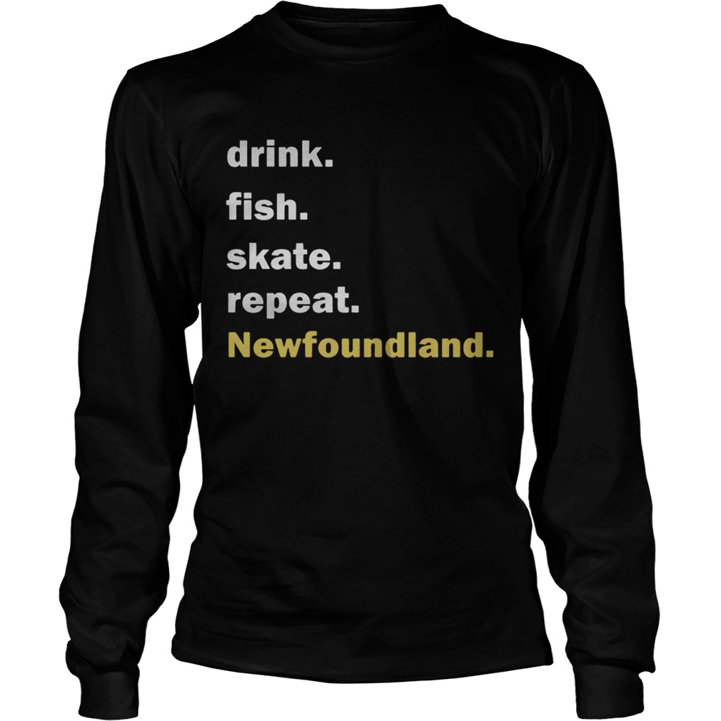 Drink fish skate repeat Newfoundland LongSleeve