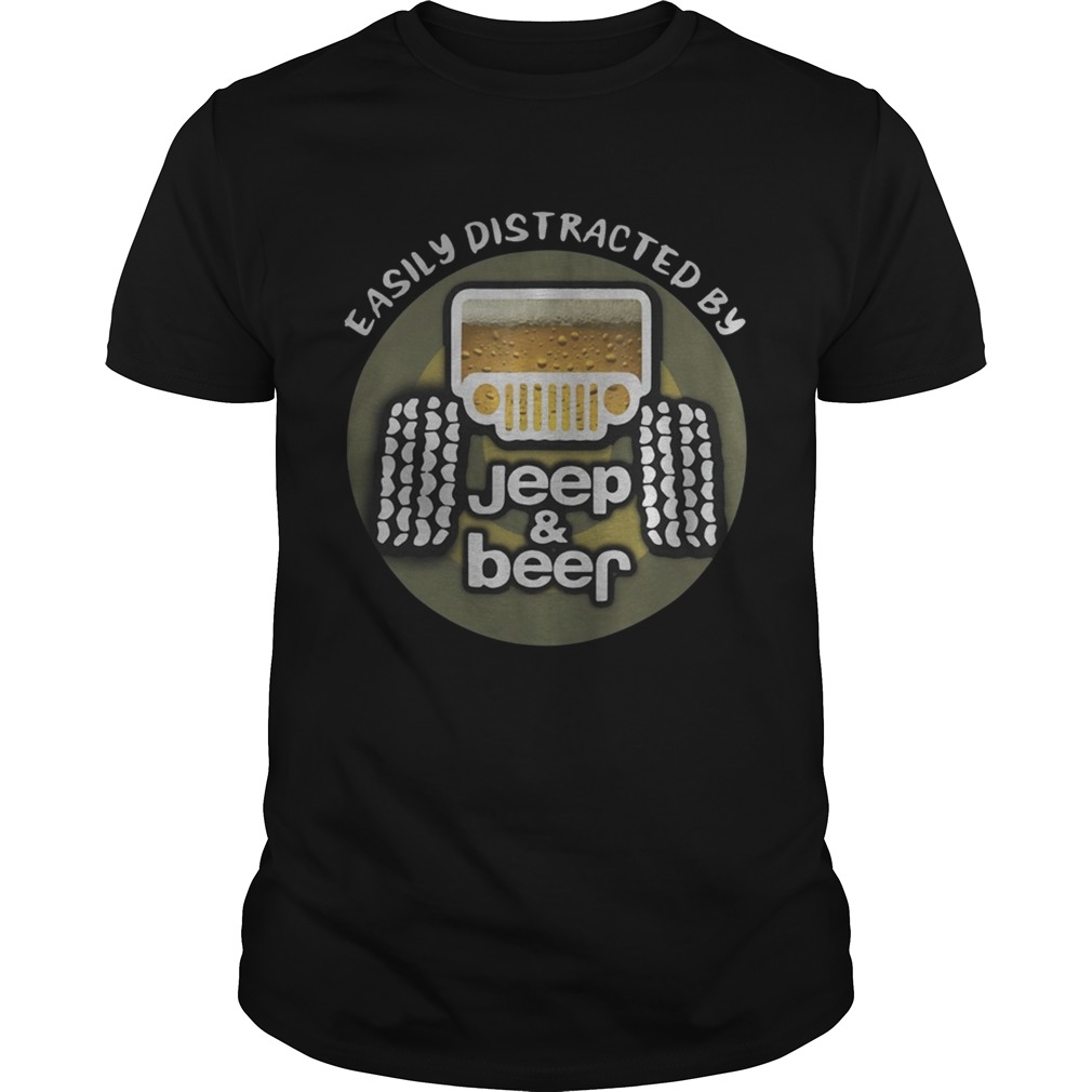 Easily distracted by Jeep and Beer shirt