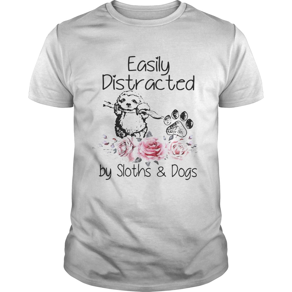 Easily distracted by Sloths and dogs shirt