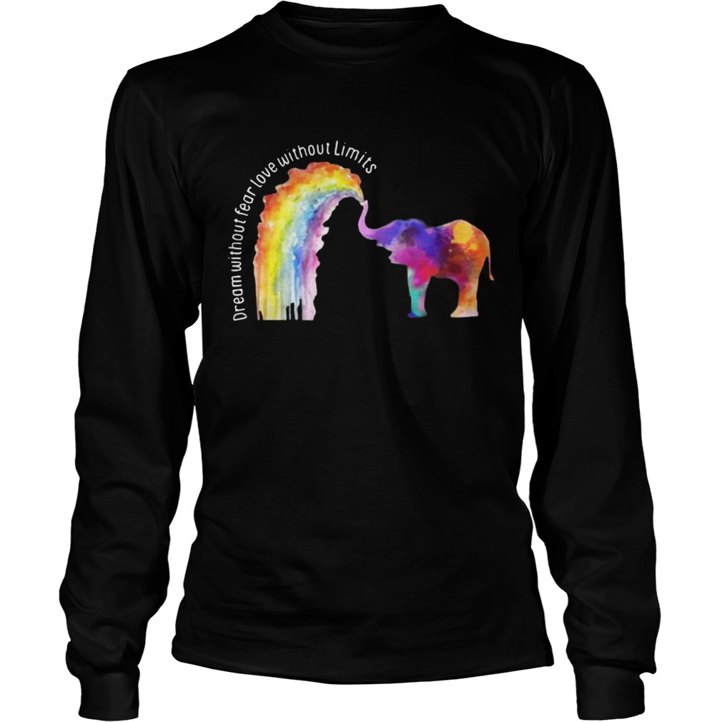 Elephant LGBT Dream Without Fear Love Without Limits Shirt LongSleeve