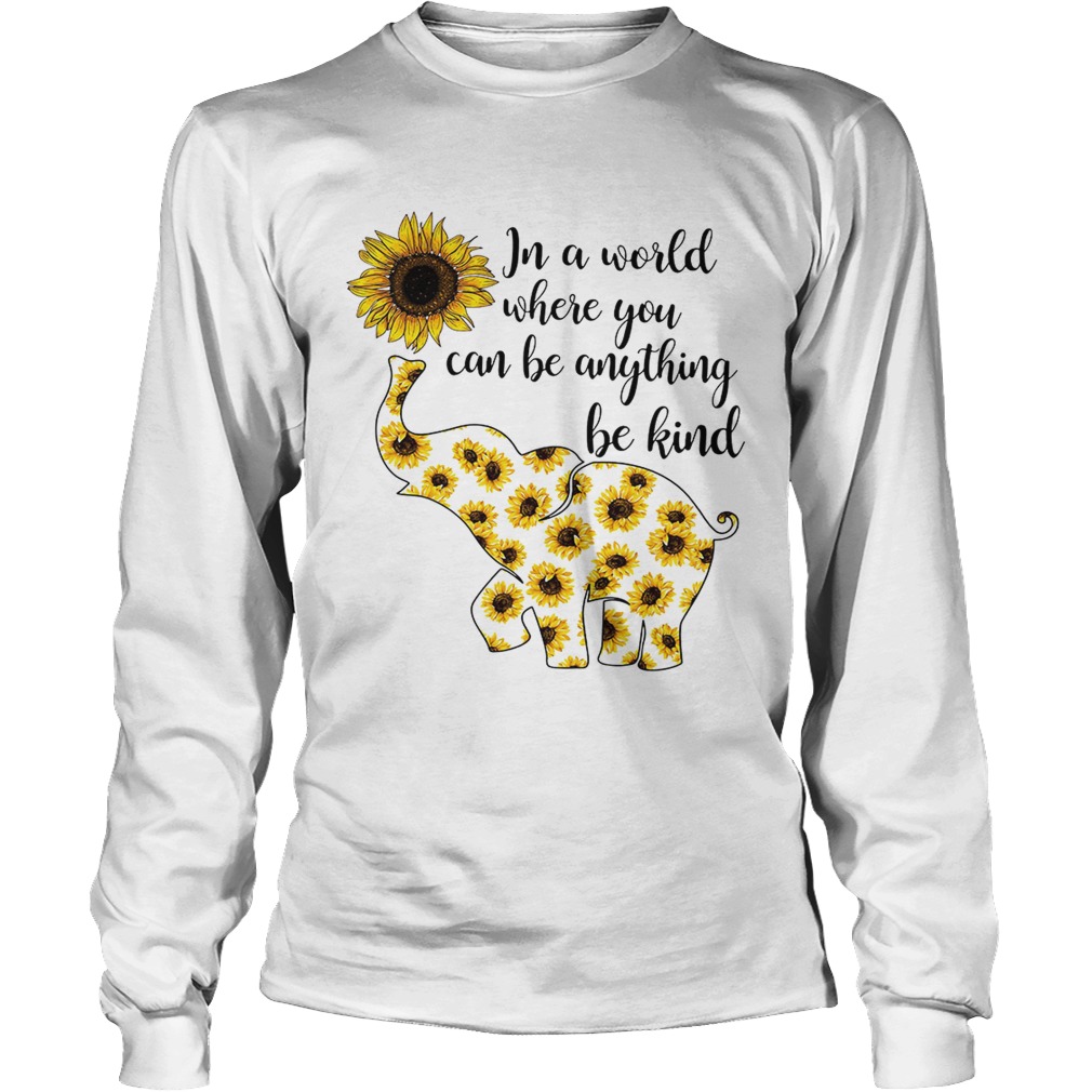 Elephant sunflower in a world where you can be anything be kind LongSleeve