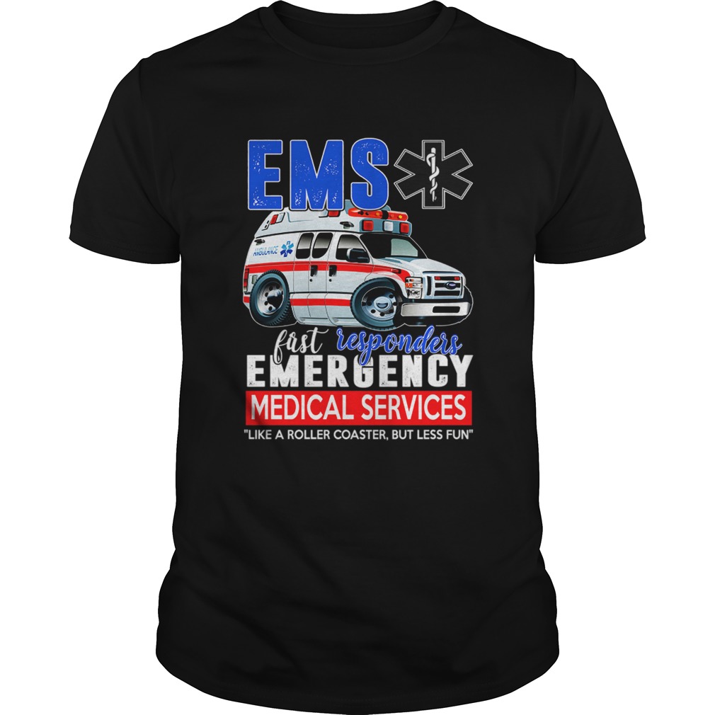 Ems First Responders Emergency Medical Services Like A Roller coaster But Less Fun TShirt