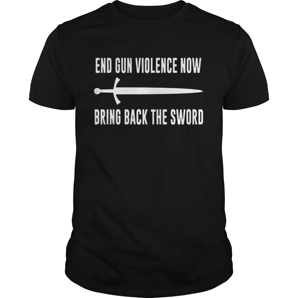 End Gun Violence Now Bring Back the Sword Shirt