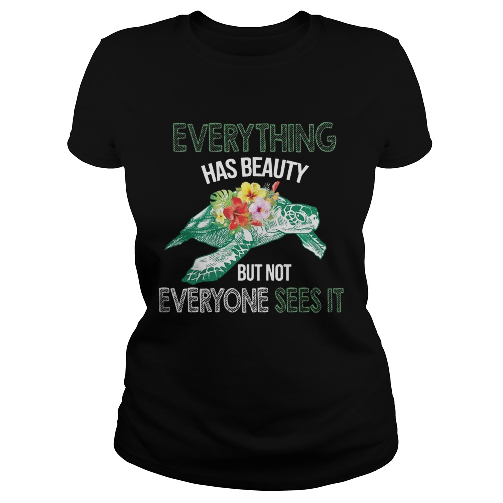 Everything Has Beauty But Not Everyone Sees It TShirt Classic Ladies