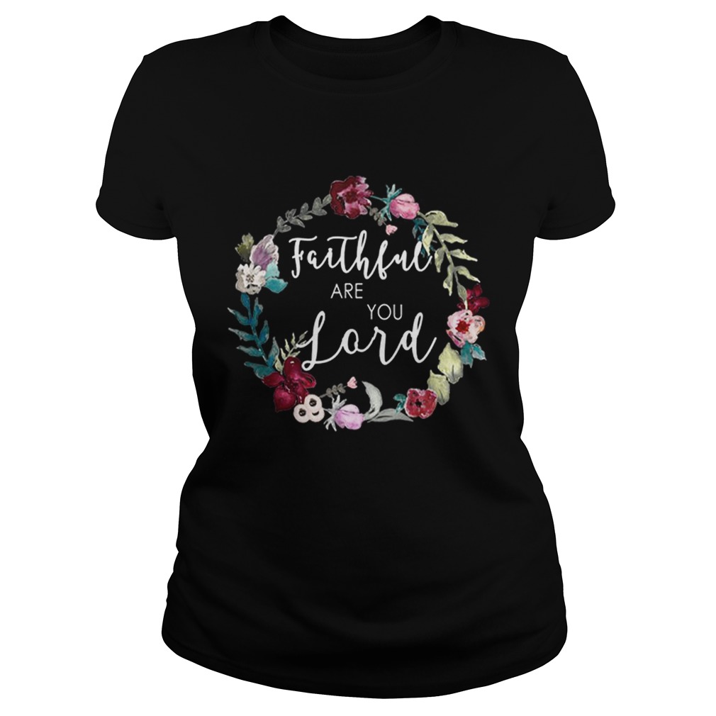 Faithful Are You Lord Uplifting Bible Verse Slogan Flower Classic Ladies