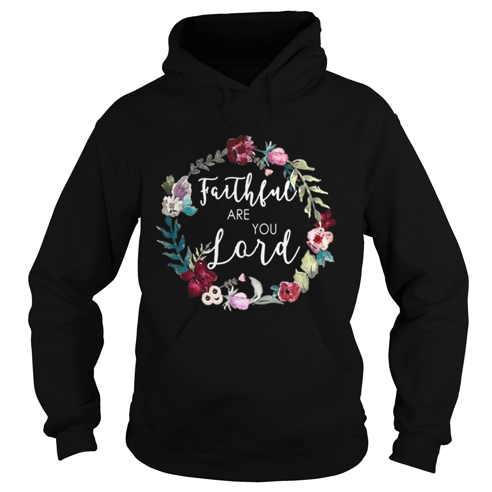 Faithful Are You Lord Uplifting Bible Verse Slogan Flower Hoodie