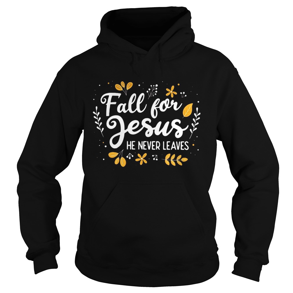 Fall for Jesus he never leaves Hoodie