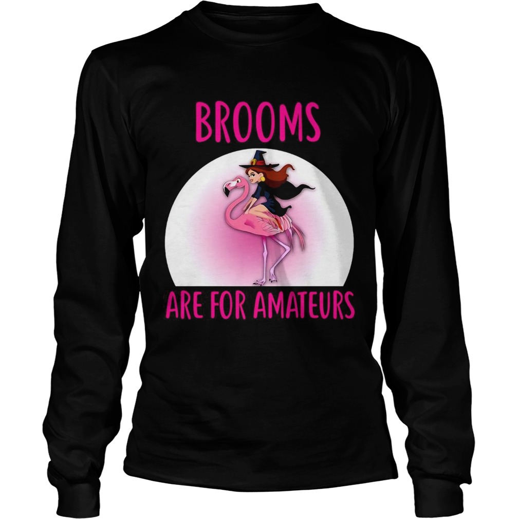 Flamingo Brooms Are For Amateurs Halloween Theme TShirt LongSleeve