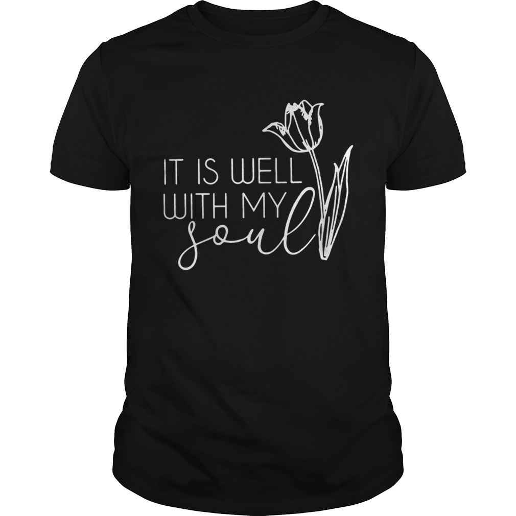 Flower it is well with my soul shirt