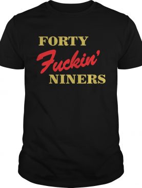 Forty Fuckin Niners Tshirt