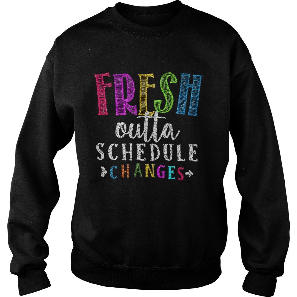 Fresh outta schedule changes Sweatshirt