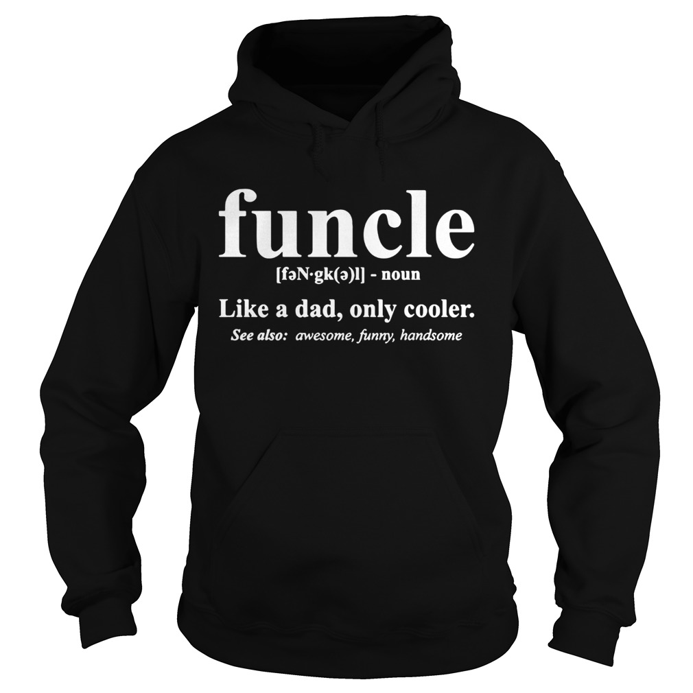 Funcle like a dad only cooler see also awesome funny handsome Hoodie