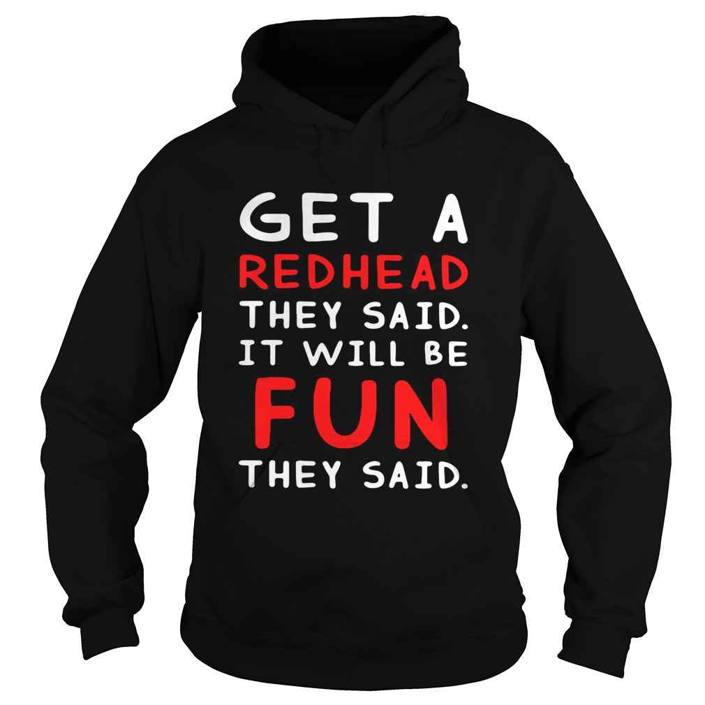 Get a redhead they said itll be fun they said Hoodie