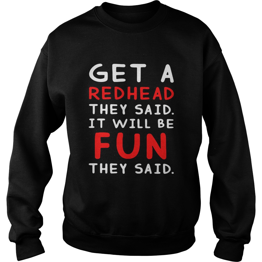 Get a redhead they said itll be fun they said Sweatshirt