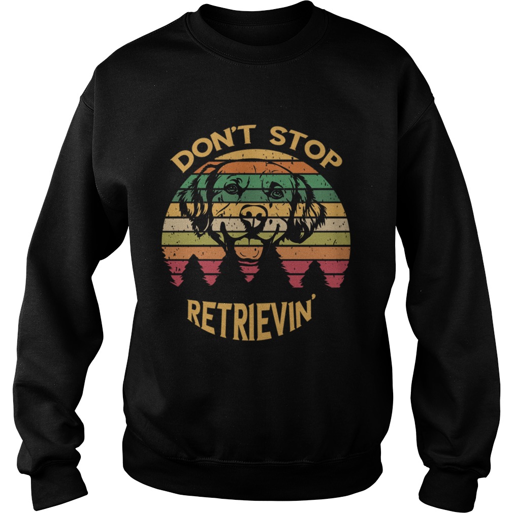 Golden Retriever Lover Dont Stop RetrievinTShirt Sweatshirt