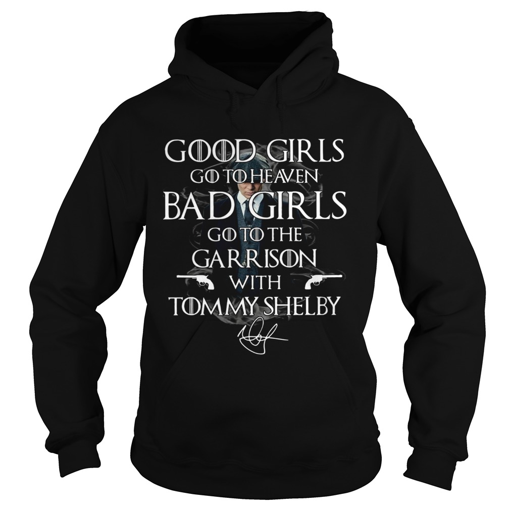 Good girls go to heaven Bad Girls go to the Garrison with Tommy Shelby Hoodie