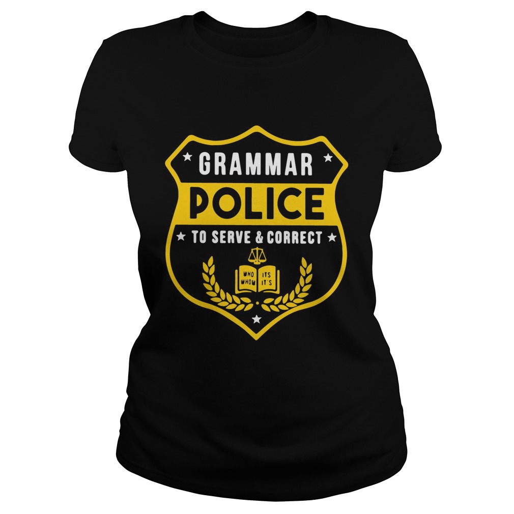 Grammar police to serve and correct t Classic Ladies