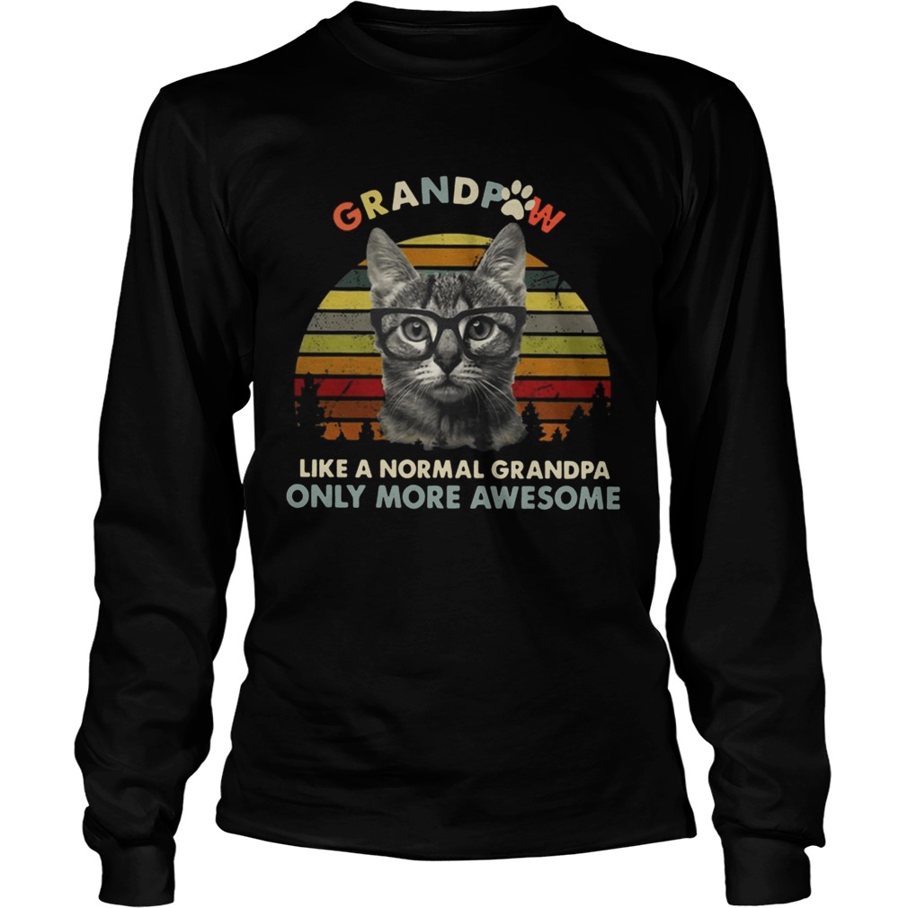 Grandpaw Like A Normal Grandpa Only More Awesome Funny Cats Lovers Grandfathers Shirts LongSleeve