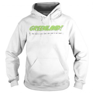 Greenland This land is your land our land Hoodie