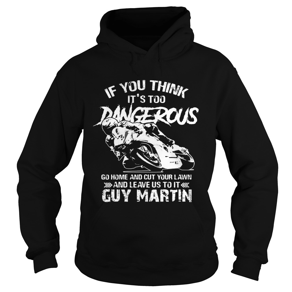 Guy Martin If you think its too dangerous go home and cut your Hoodie