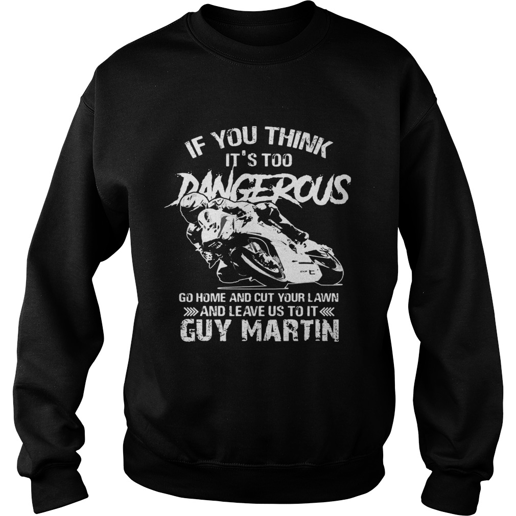 Guy Martin If you think its too dangerous go home and cut your Sweatshirt