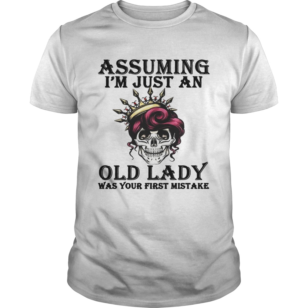 Assuming I’m just an old lady was your first mistake shirt