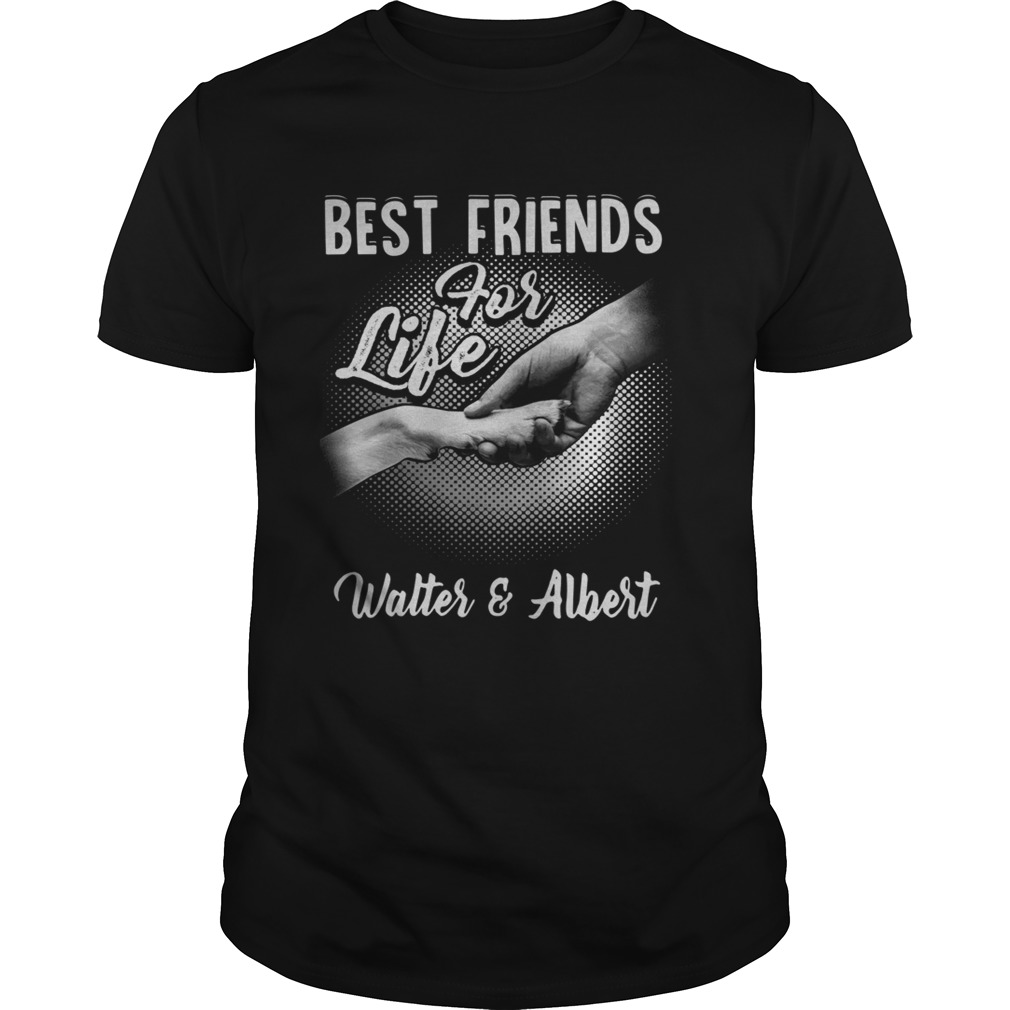 Best friends for life Walter and Albert shirt