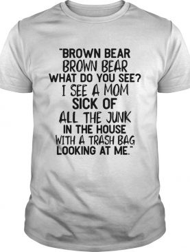 Brown bear Brown bear what do you see I see a mom shirt
