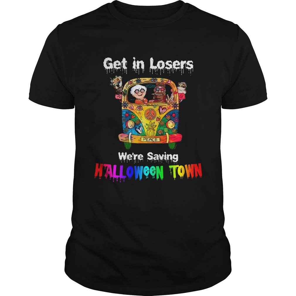 Get in losers we’re saving Halloween Town Car Hippie shirt