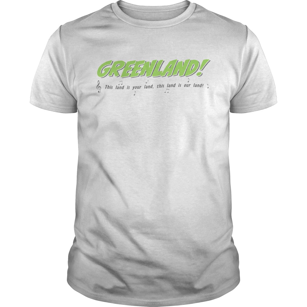 Greenland This land is your land our land shirt