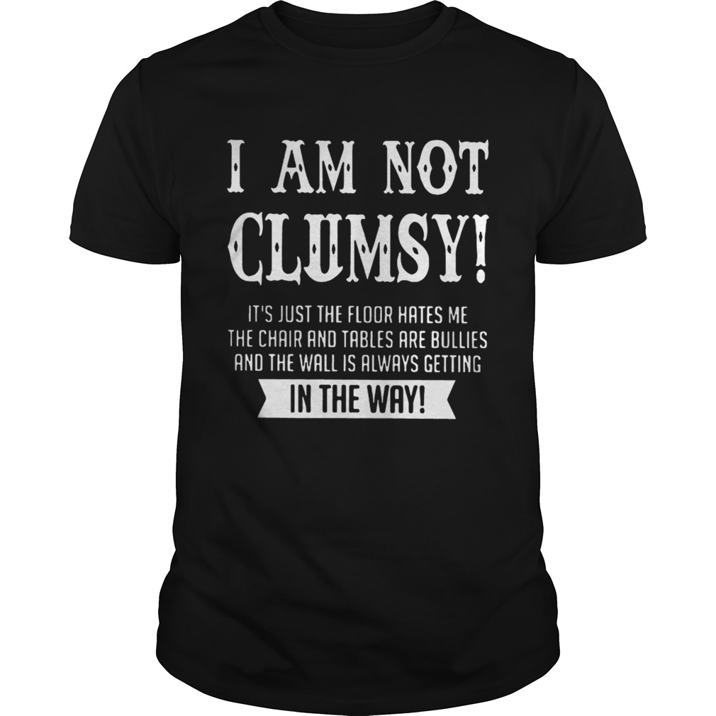 I Am Not Clumsy Shirt