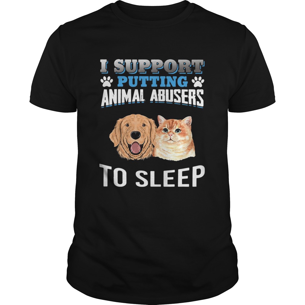 I support putting animal abusers to sleep shirt