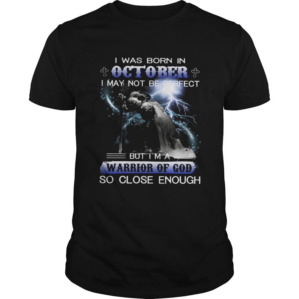 I was born in October I may not be perfect but I’m a warrior of God shirt