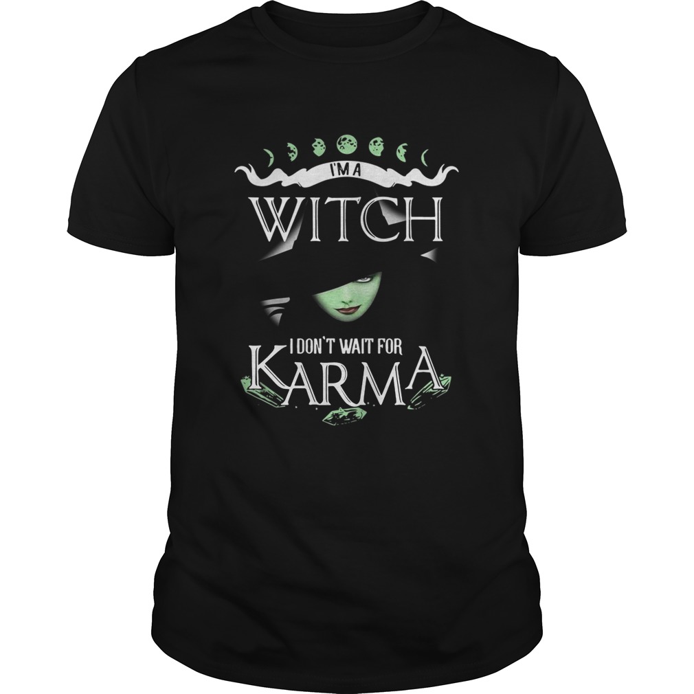I’m a witch I don’t wait for Karma shirt