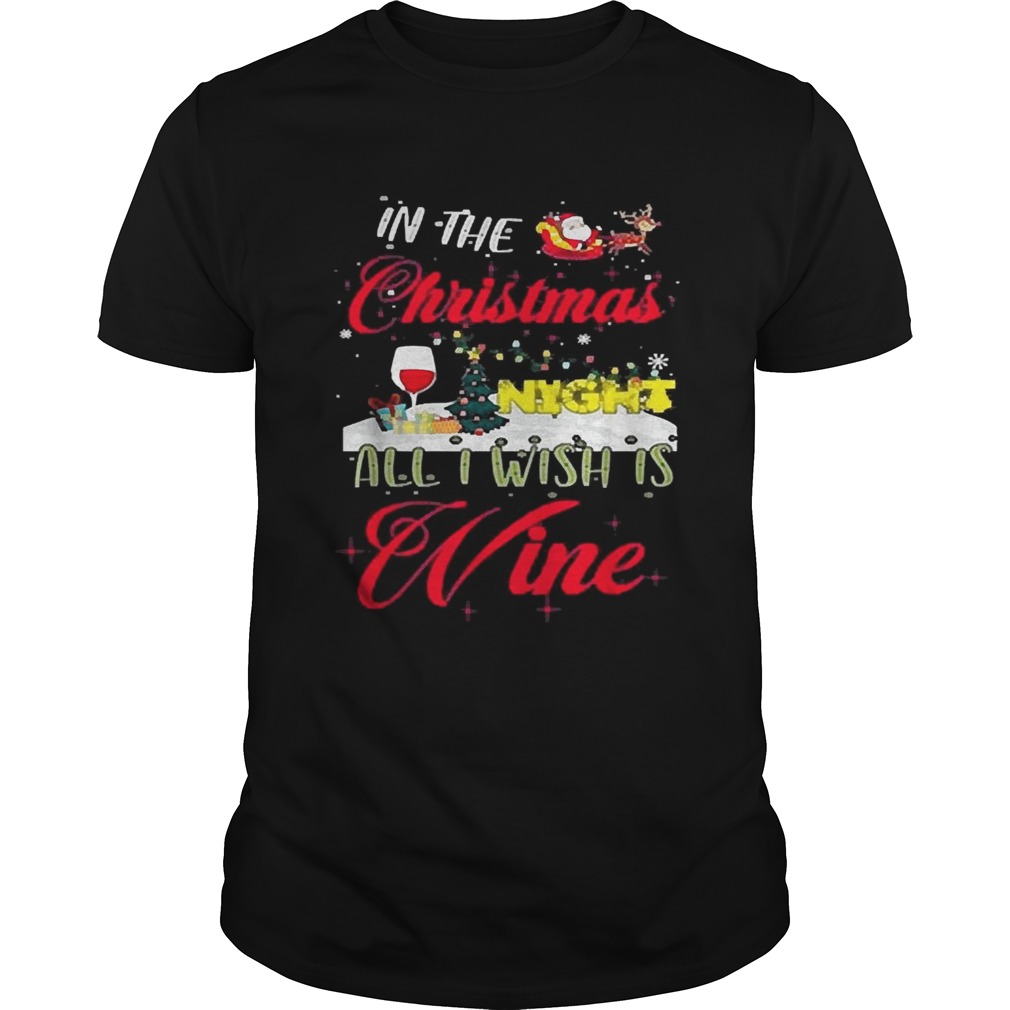 In the Christmas night all I wish is wine shirt