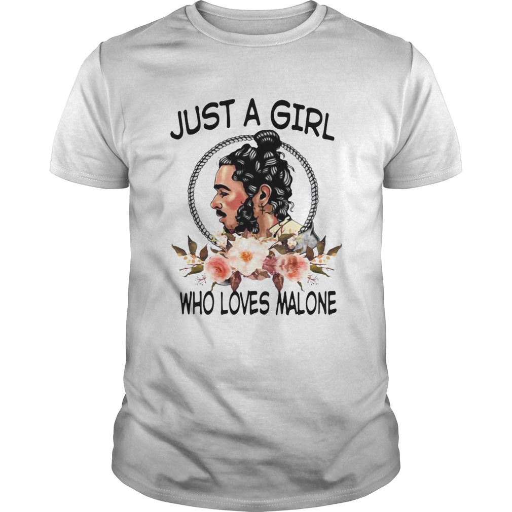 Just a girl who love Malone shirt