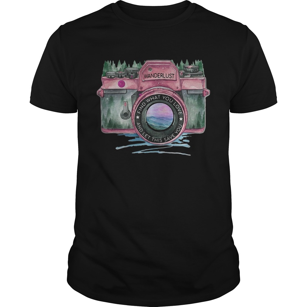Photography find what you love and let this save you shirt