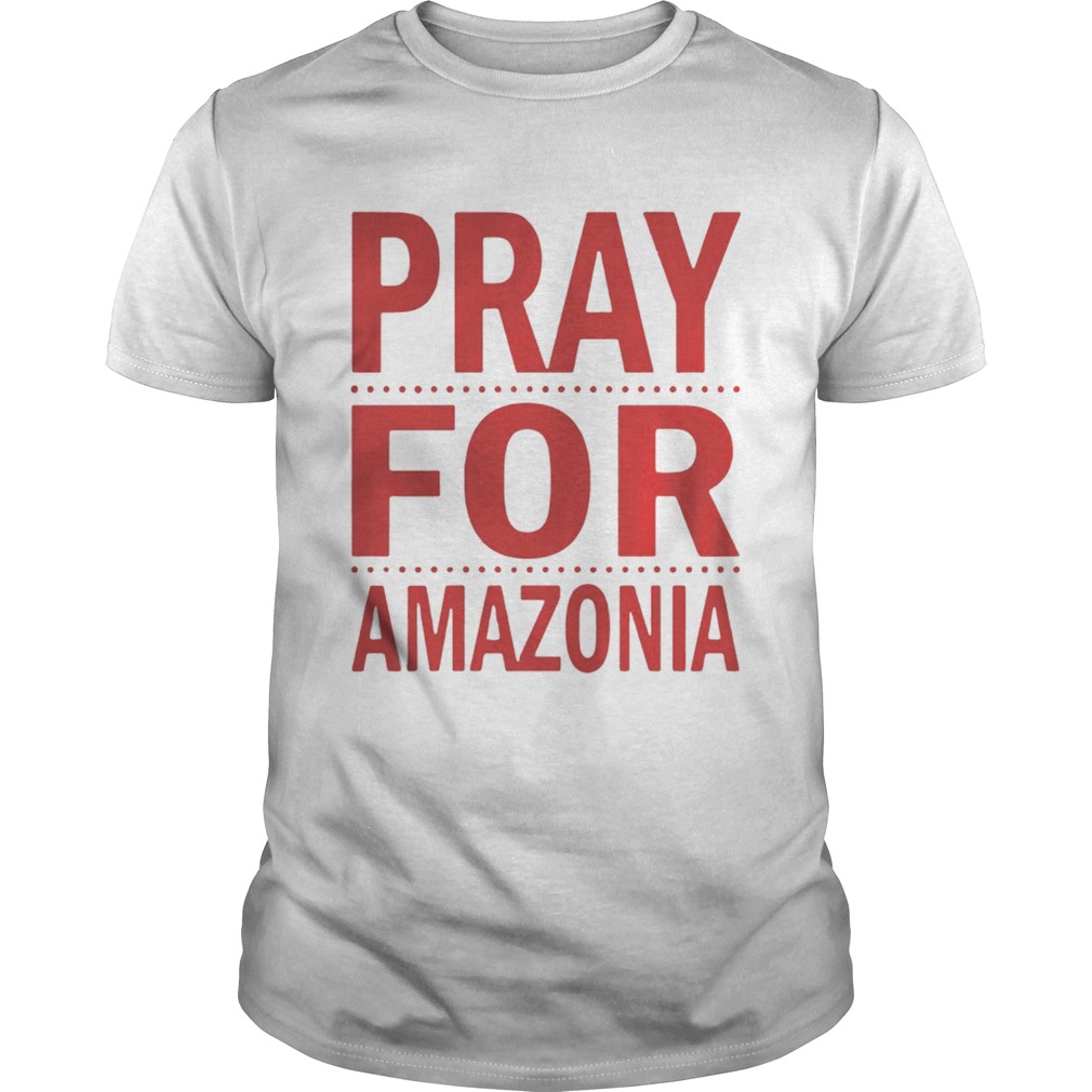 Pray For Amazonia shirt
