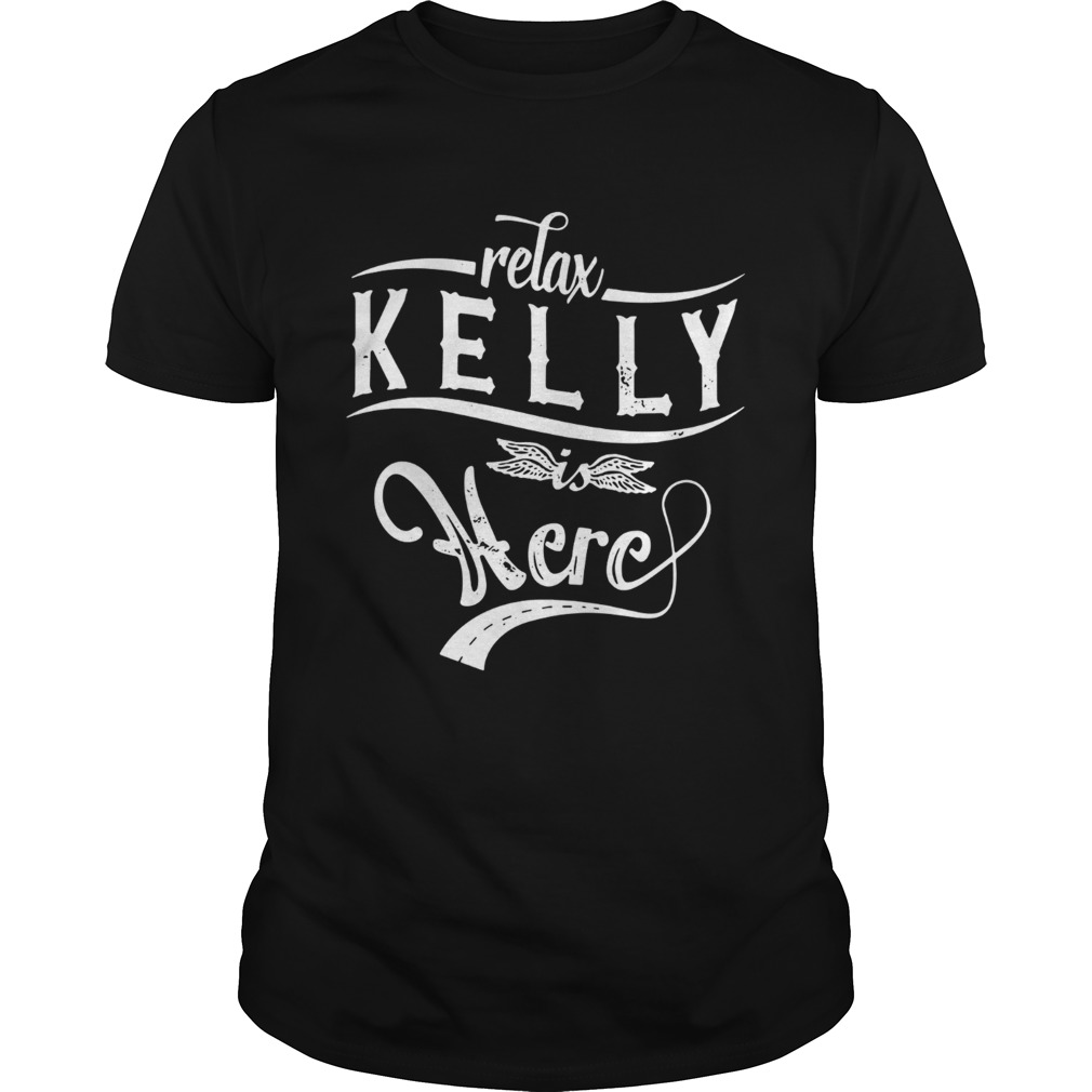 Relax Kelly is here shirt