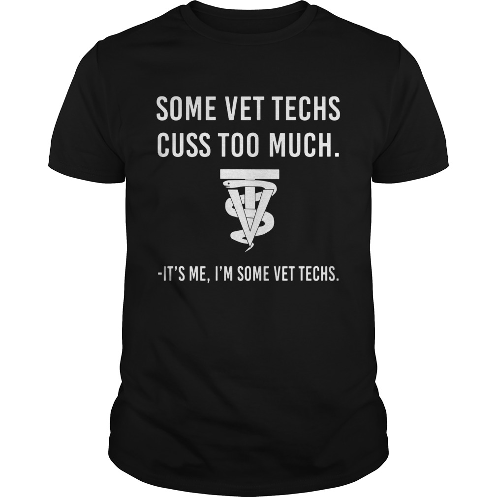 Some vet techs cuss too much it's me I'm some vet techs shirt