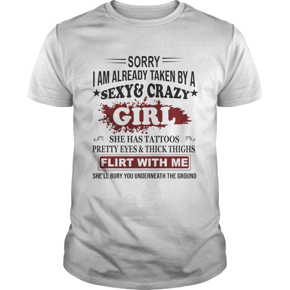 Sorry I Am Already Taken By A Sexy & Crazy Girl She Has Tattoos Pretty Eyes & Thick Thighs T-Shirt