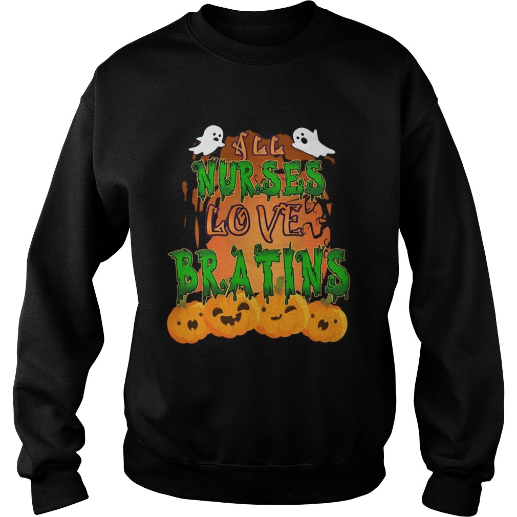 Halloween All Nurses Love Brains Nurse Gift TShirt Sweatshirt