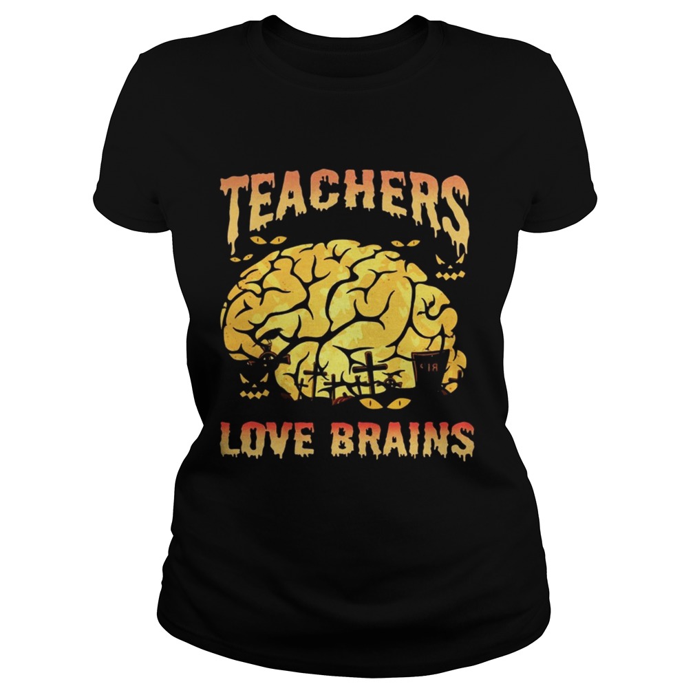 Halloween Teachers Love Brains Teacher Gift TShirt Classic Ladies