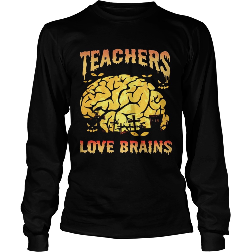 Halloween Teachers Love Brains Teacher Gift TShirt LongSleeve