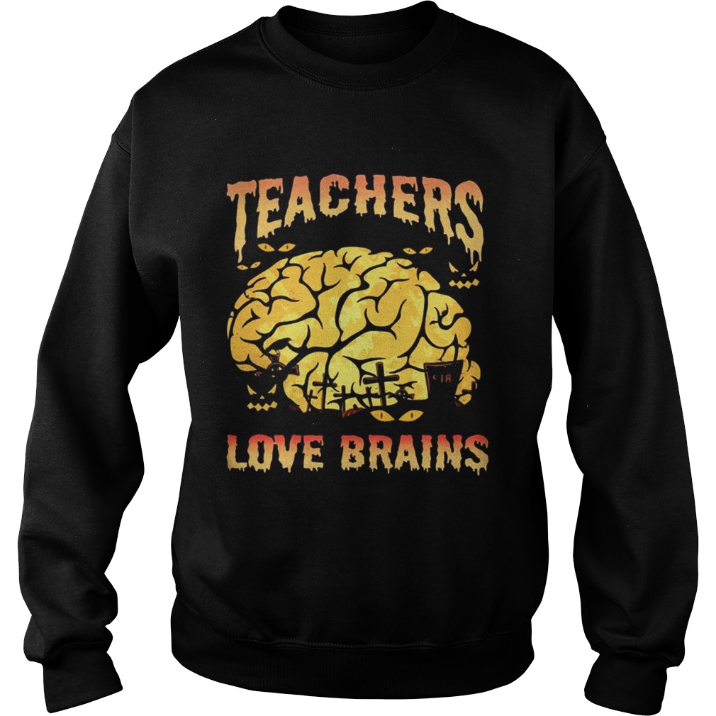 Halloween Teachers Love Brains Teacher Gift TShirt Sweatshirt