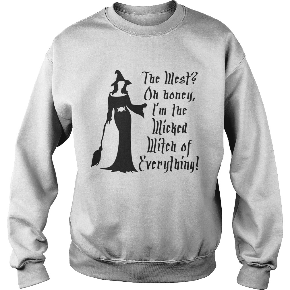 Halloween the west oh honey Im the wicked witch of everything Sweatshirt