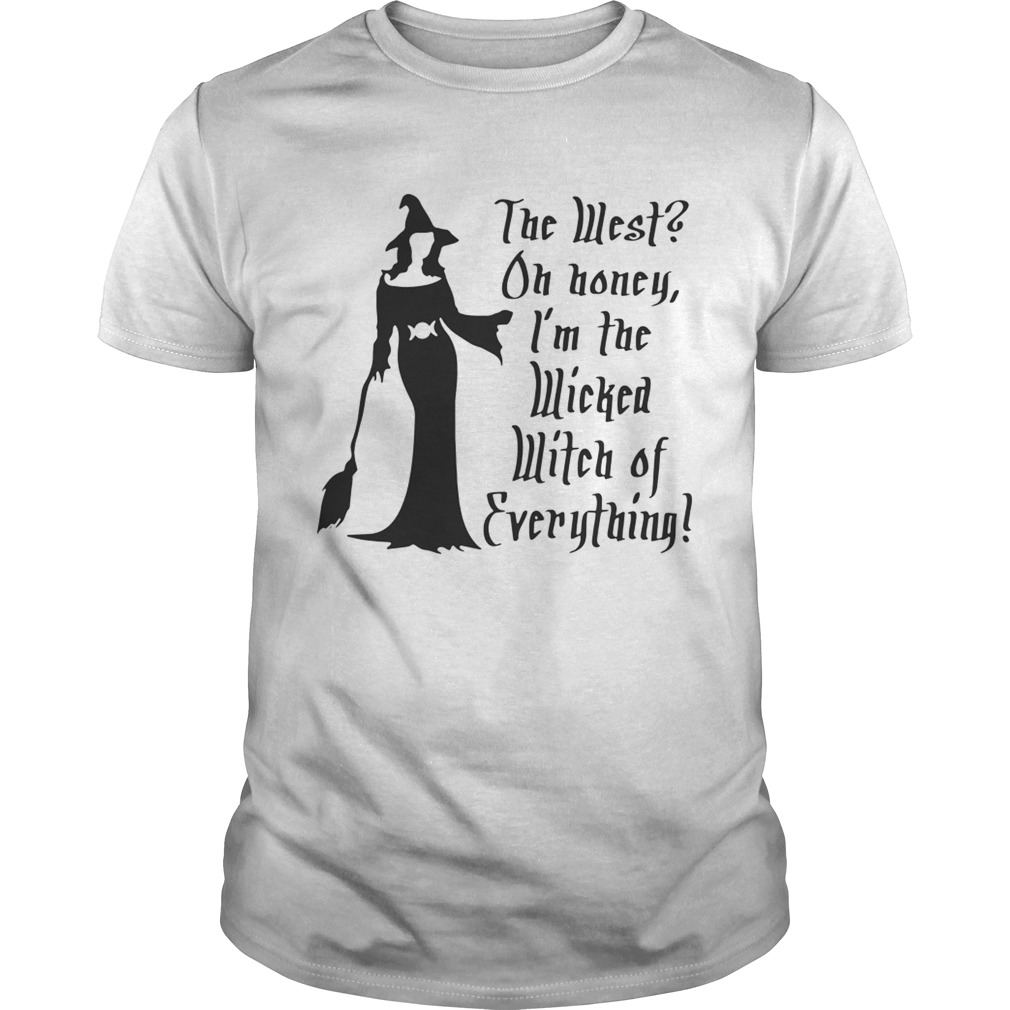 Halloween the west oh honey Im the wicked witch of everything shirt