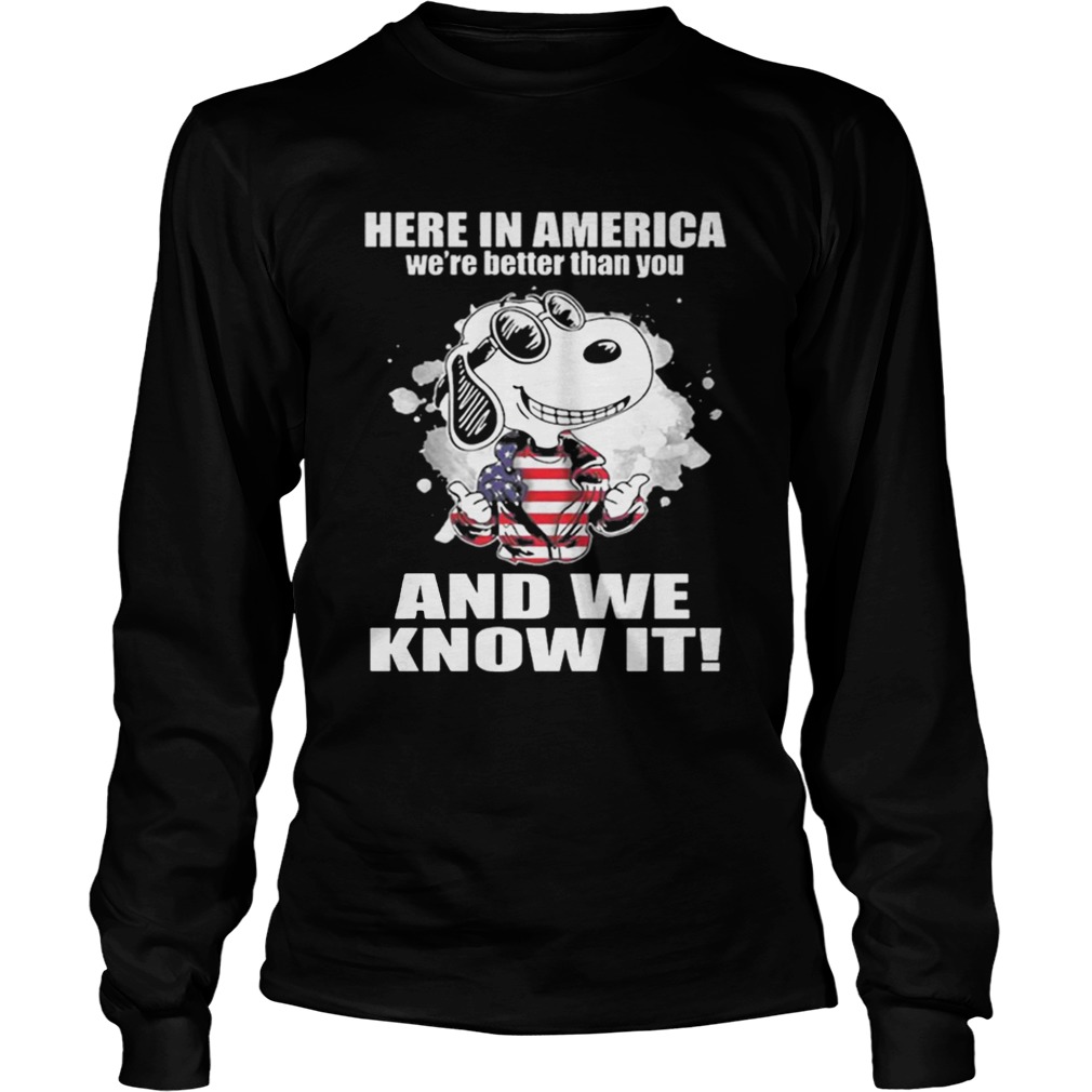 Here In America Were Better Than You And We Know It Shirt LongSleeve