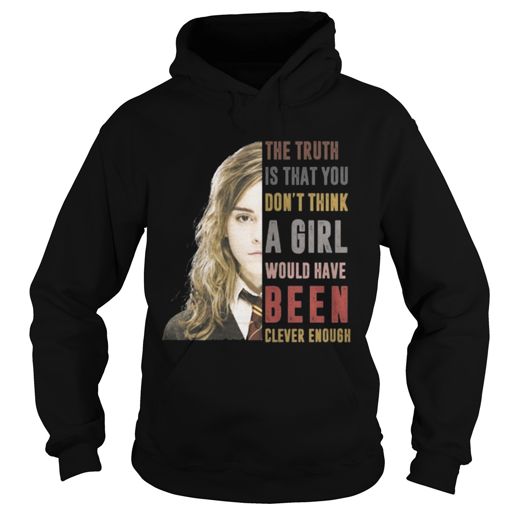 Hermione Granger The truth Is that you dont think a girl Hoodie