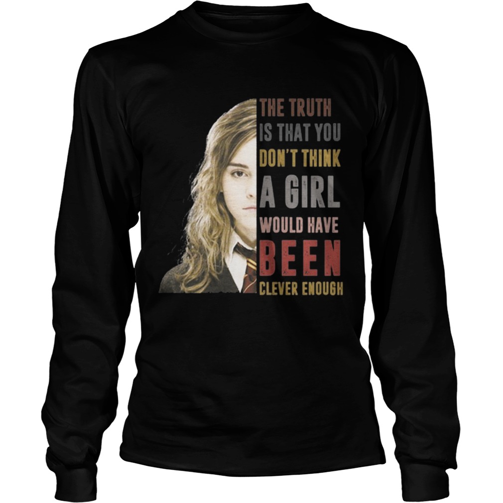 Hermione Granger The truth Is that you dont think a girl LongSleeve